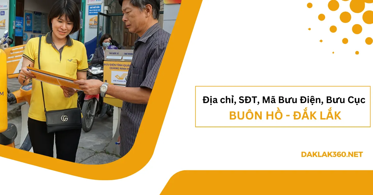 [2026] Địa chỉ, SĐT, Mã Bưu điện, Bưu cục ở Buôn Hồ
