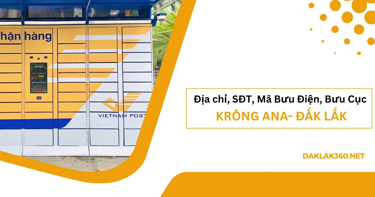 [2026] Địa chỉ, SĐT, Mã Bưu điện, Bưu cục ở Krông Ana