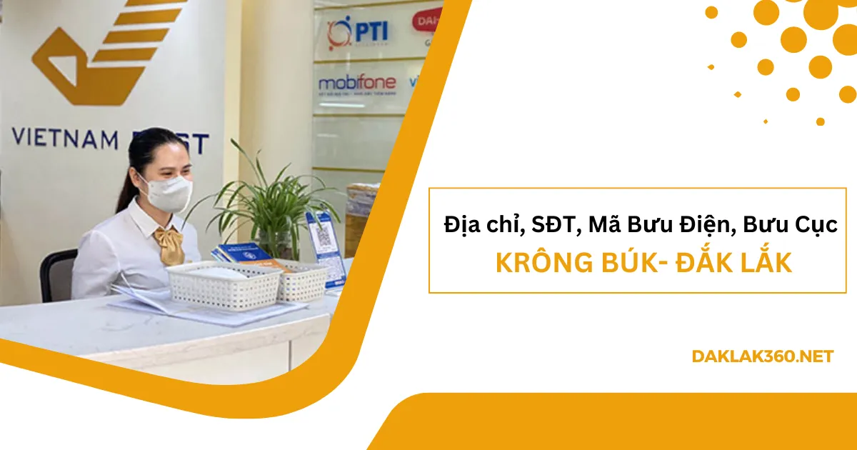 [2026] Địa chỉ, SĐT, Mã Bưu điện, Bưu cục ở Krông Búk