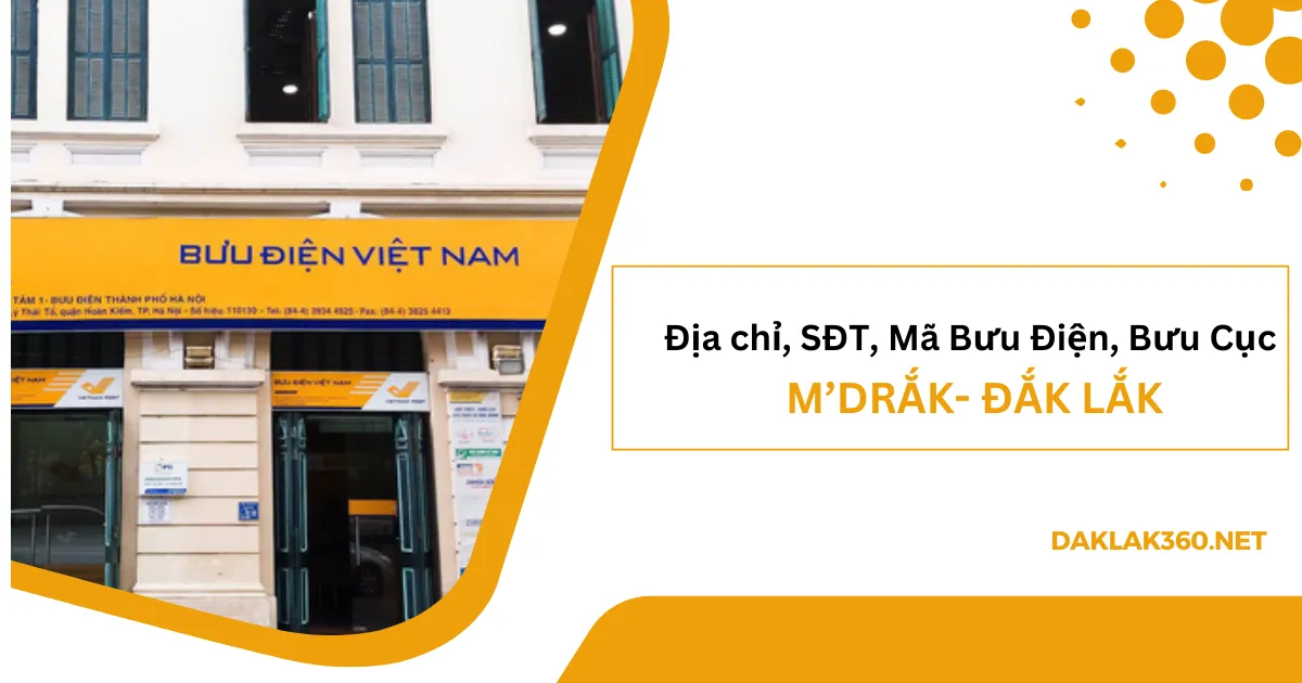 [2026] Địa chỉ, SĐT, Mã Bưu điện, Bưu cục ở M'Drắk