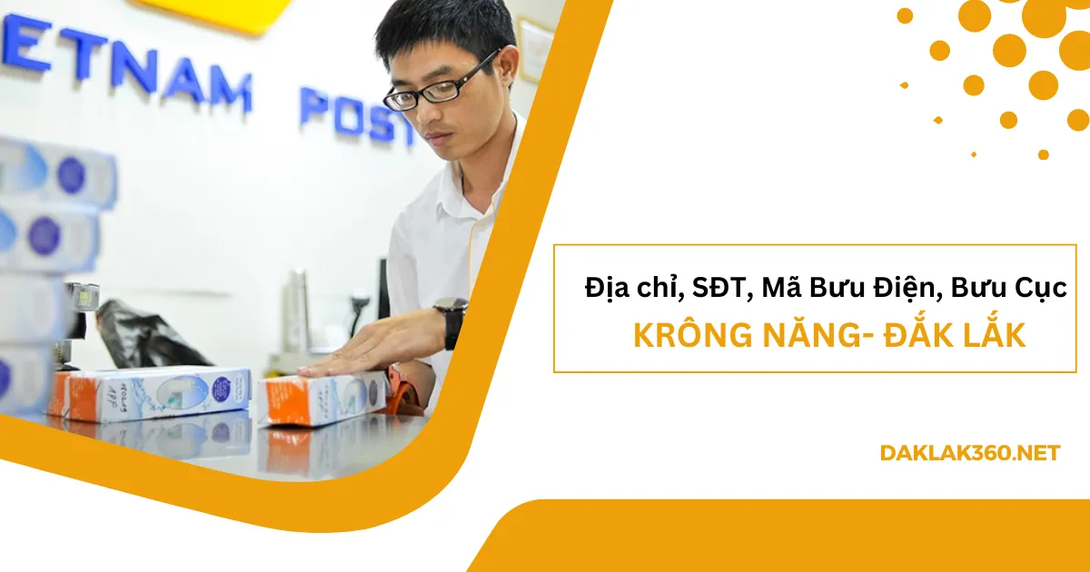 [2026] Địa chỉ, SĐT, Mã Bưu điện, Bưu cục ở Krông Năng