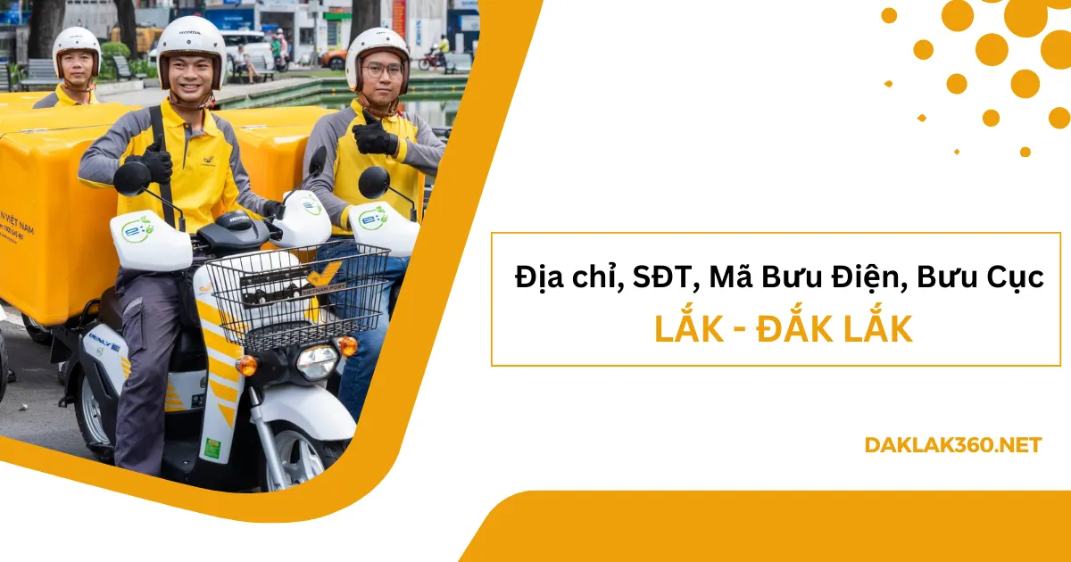 [2026] Địa chỉ, SĐT, Mã Bưu điện, Bưu cục ở huyện Lắk