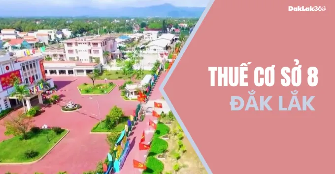 Địa chỉ, Số điện thoại Thuế cơ sở 8 tỉnh Đắk Lắk 2025