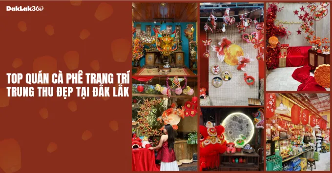Hình ảnh về Top quán cà phê trang trí Trung thu đẹp ở Đắk Lắk năm 2025
