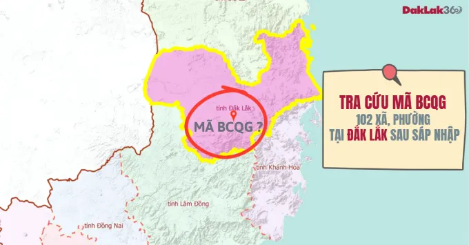 Tra cứu mã BCQG 102 xã, phường tỉnh Đắk Lắk năm 2025